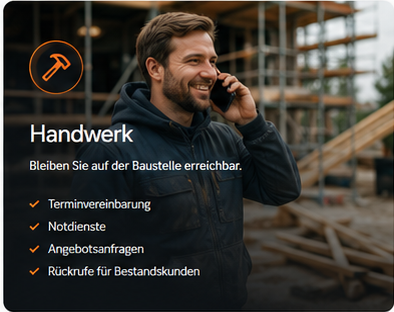 Handwerk: Bleiben Sie auf der Baustelle erreichbar. Terminvereinbarung, Notdienste, Angebotsanfragen, Rückrufe für Bestandskunden.